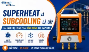Superheat và Subcooling là gì